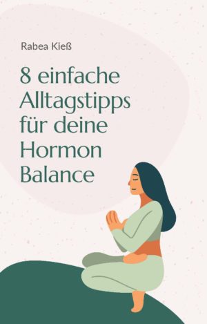 8 einfache Alltagstipps für deine Hormon Balance