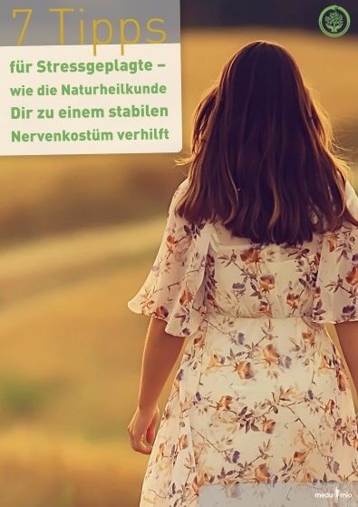 7 Tipps für Stressgeplagte – wie die Naturheilkunde Dir zu einem stabilen Nervenkostüm verhilft