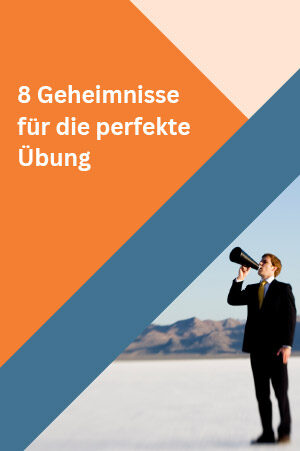 8 Geheimnisse für die perfekte Übung